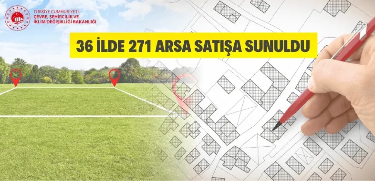 36 ilde 271 arsa satışa çıkarıldı