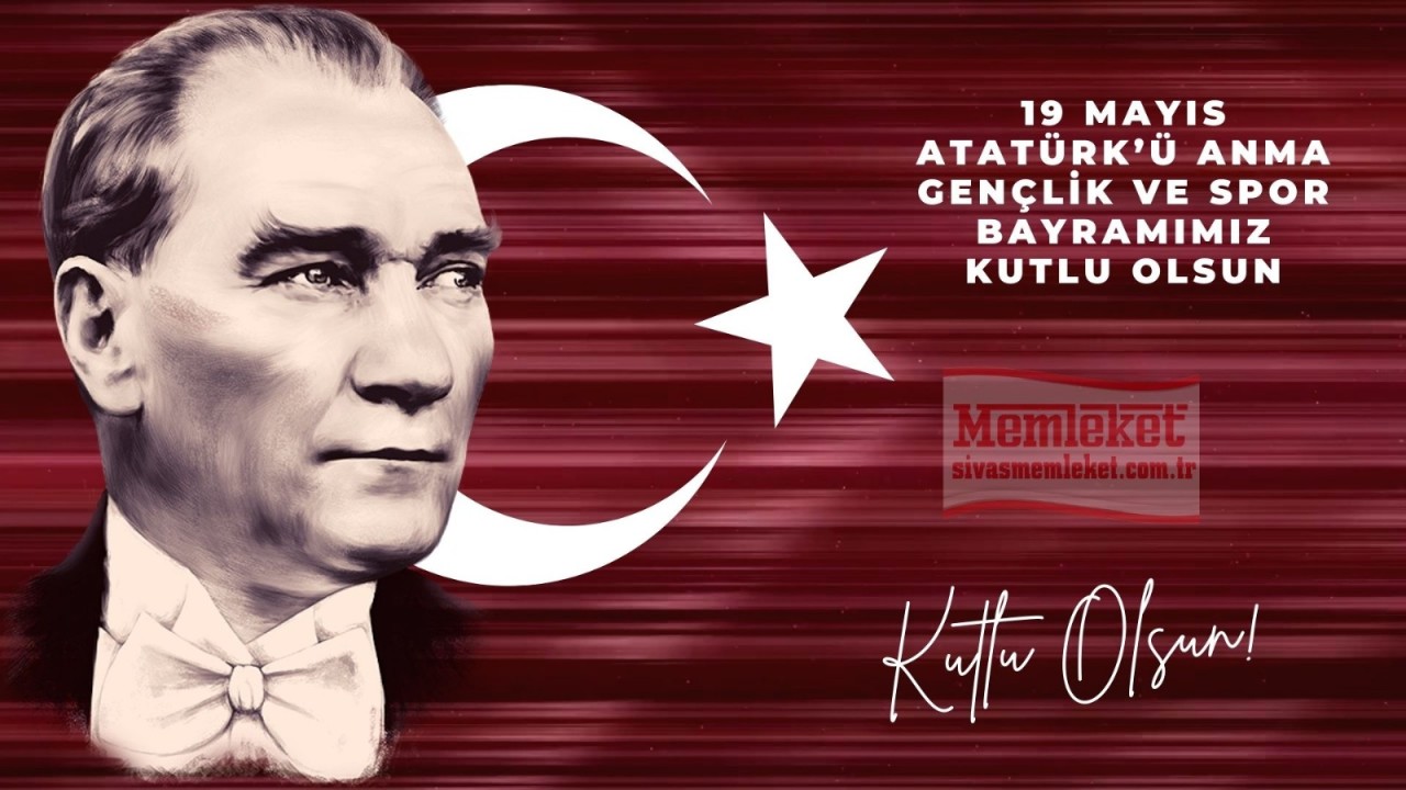 19 MAYIS ATATÜRK’Ü ANMA GENÇLİK VE SPOR BAYRAMIMIZ KUTLU OLSUN