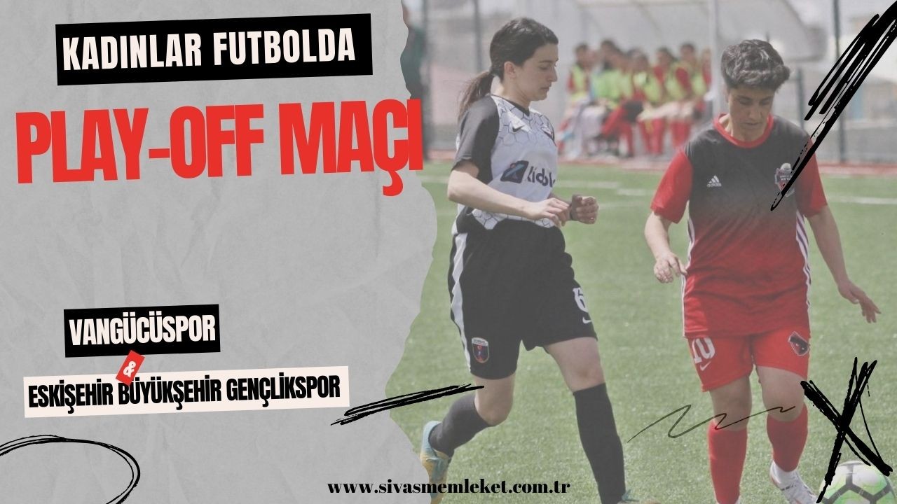 Kadınlar Futbolda Play-Off Maçı