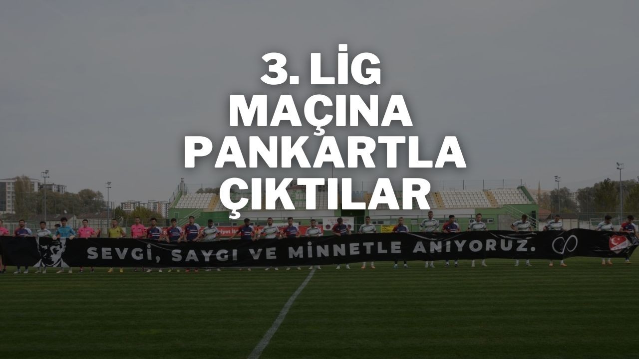 3. Lig Maçına Pankartla Çıktılar