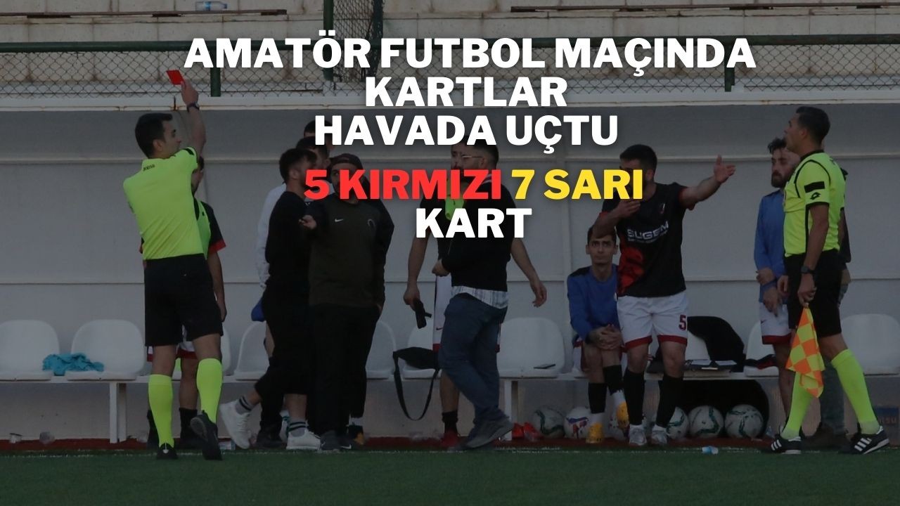 Amatör Futbol Maçında Kartlar Havada Uçtu  5 Kırmızı 7 Sarı Kart