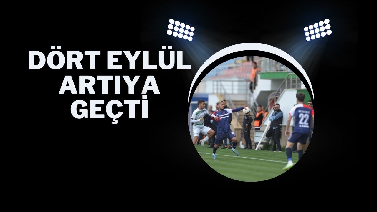 Dört Eylül Artıya Geçti