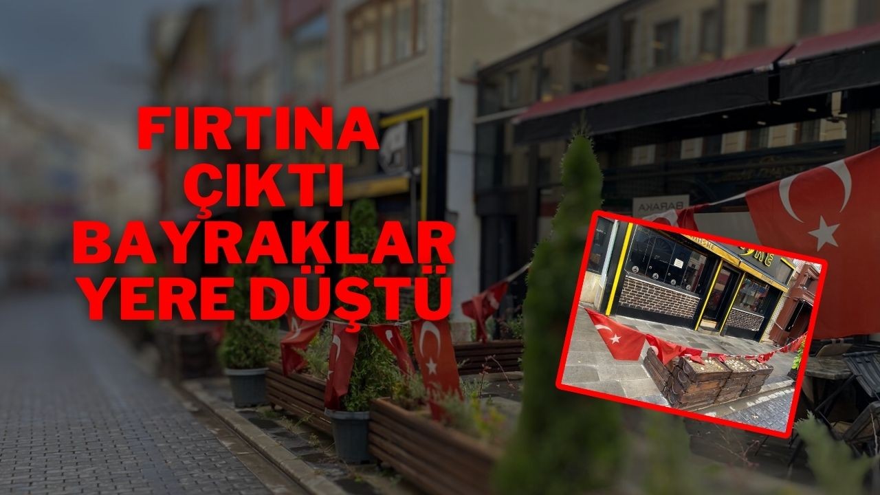 Fırtına Çıktı Bayraklar Yere Düştü