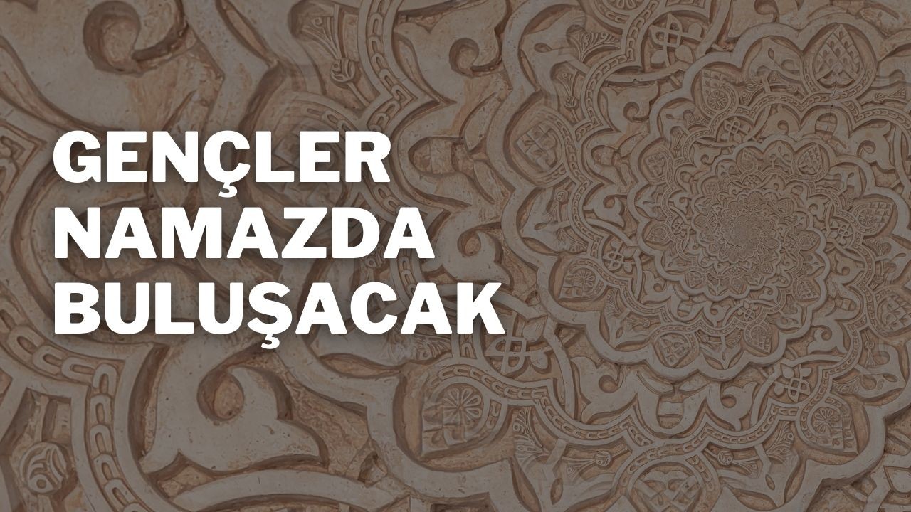 Gençler Namazda Buluşacak