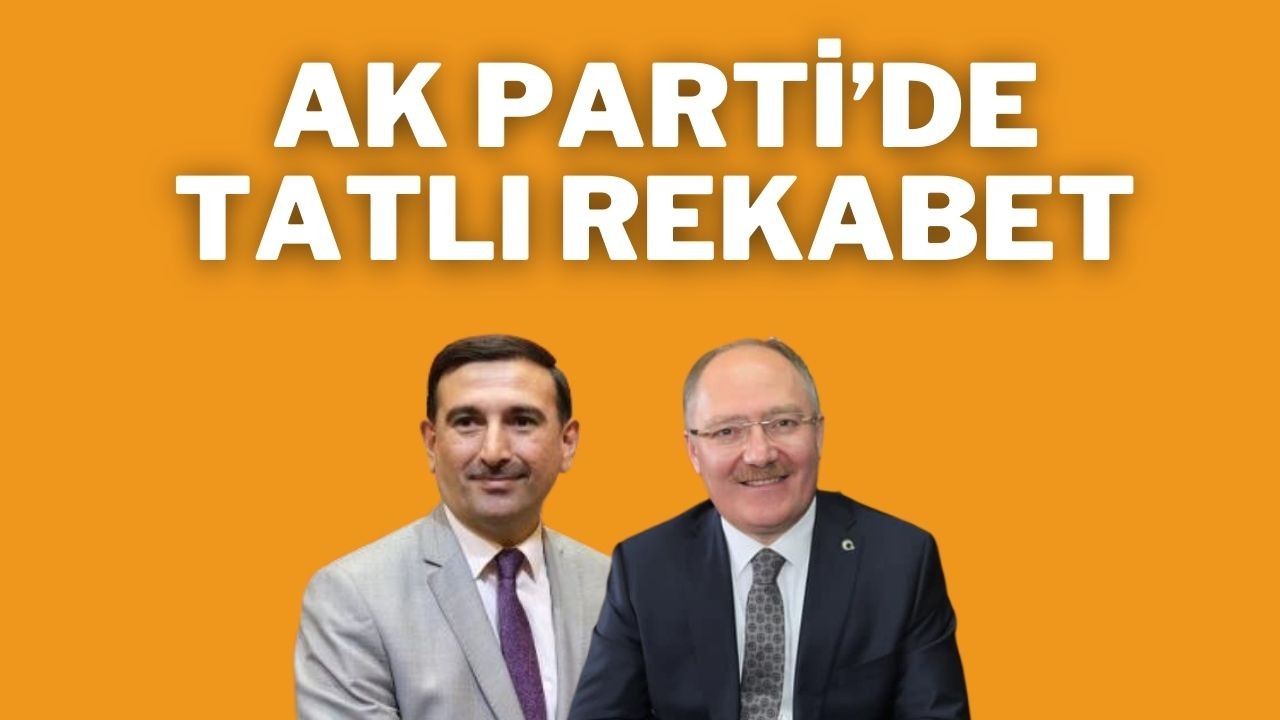 Ak Parti’de Tatlı Rekabet