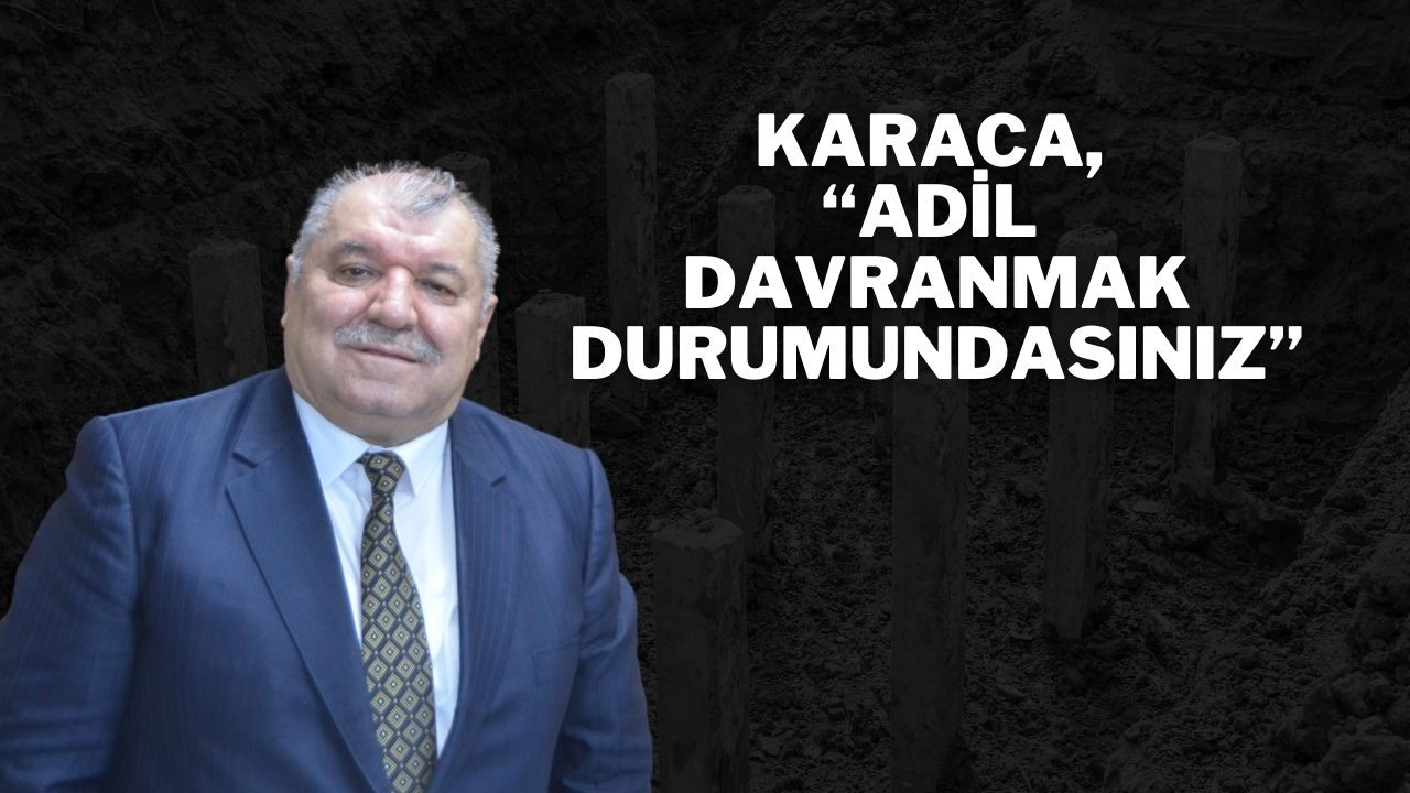 Karaca,  “Adil Davranmak Durumundasınız”