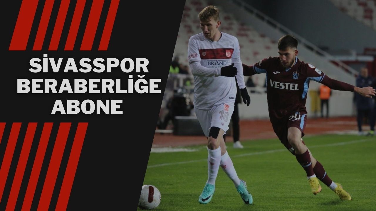 Sivasspor Beraberliğe Abone