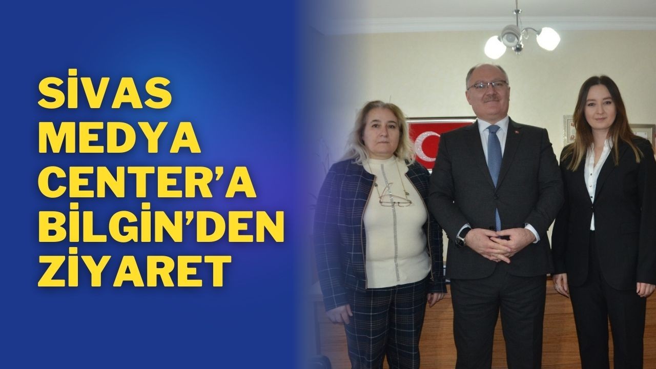 Sivas Medya Center’a Bilgin’den Ziyaret