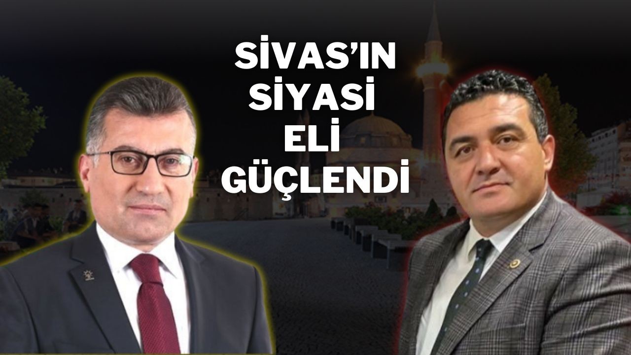 Sivas’ın Siyasi Eli Güçlendi