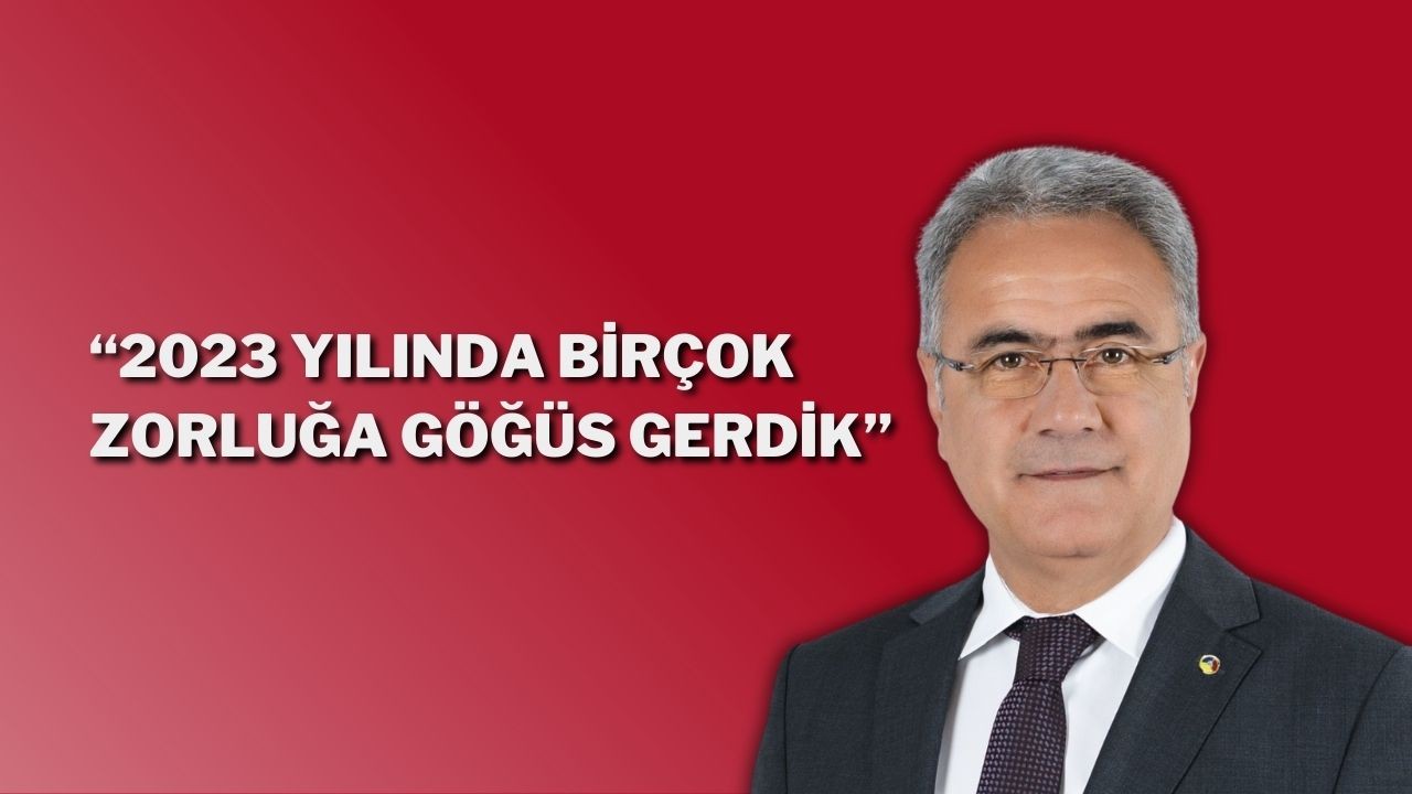 “2023 Yılında Birçok Zorluğa Göğüs Gerdik”