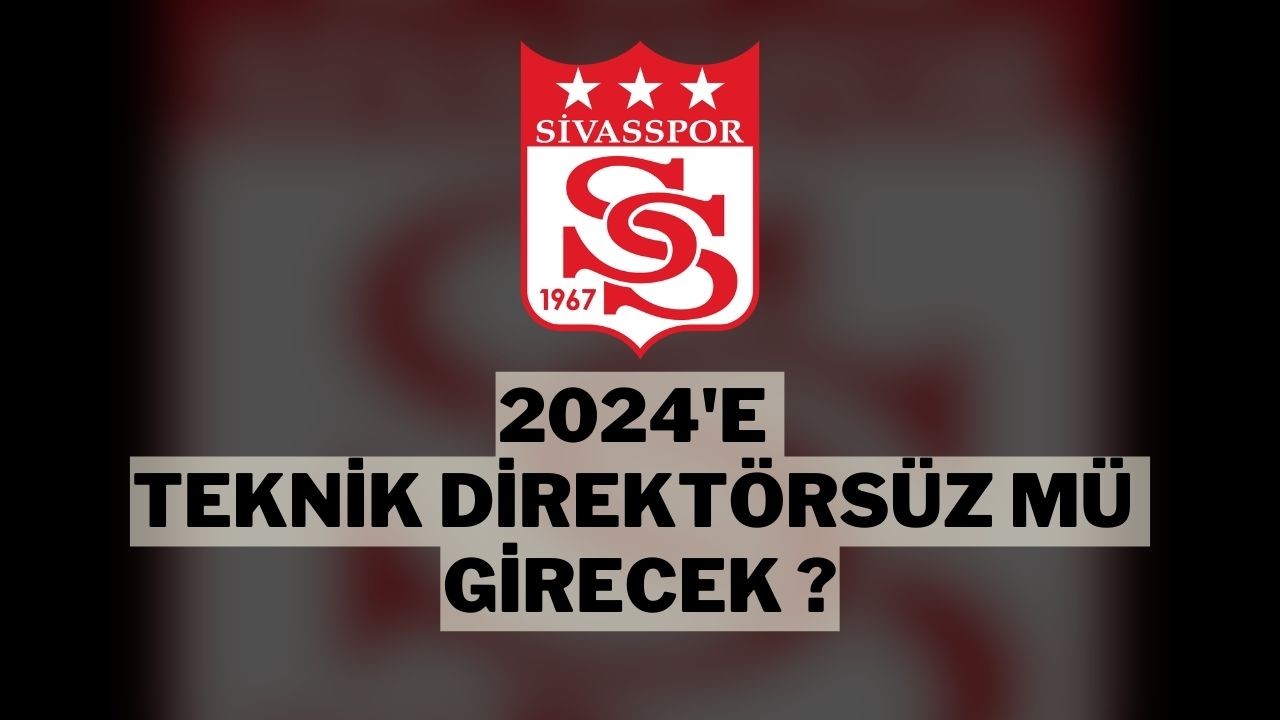 2024’e Teknik Direktörsüz Mü Girecek?