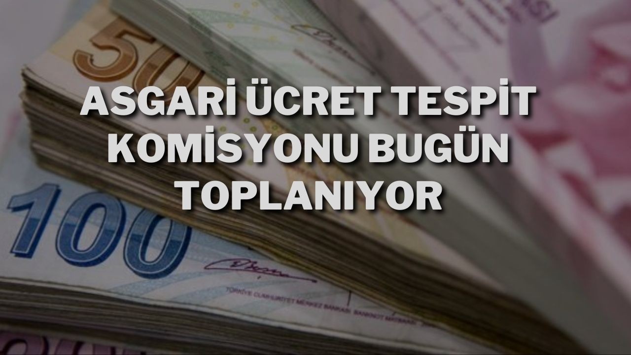 Asgari Ücret Tespit Komisyonu Bugün Toplanıyor