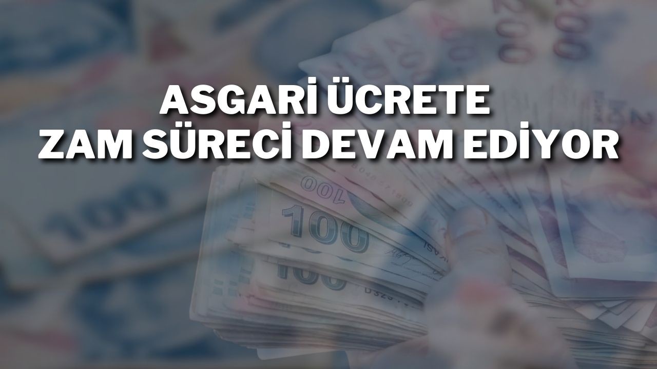 Asgari Ücrete Zam Süreci Devam Ediyor