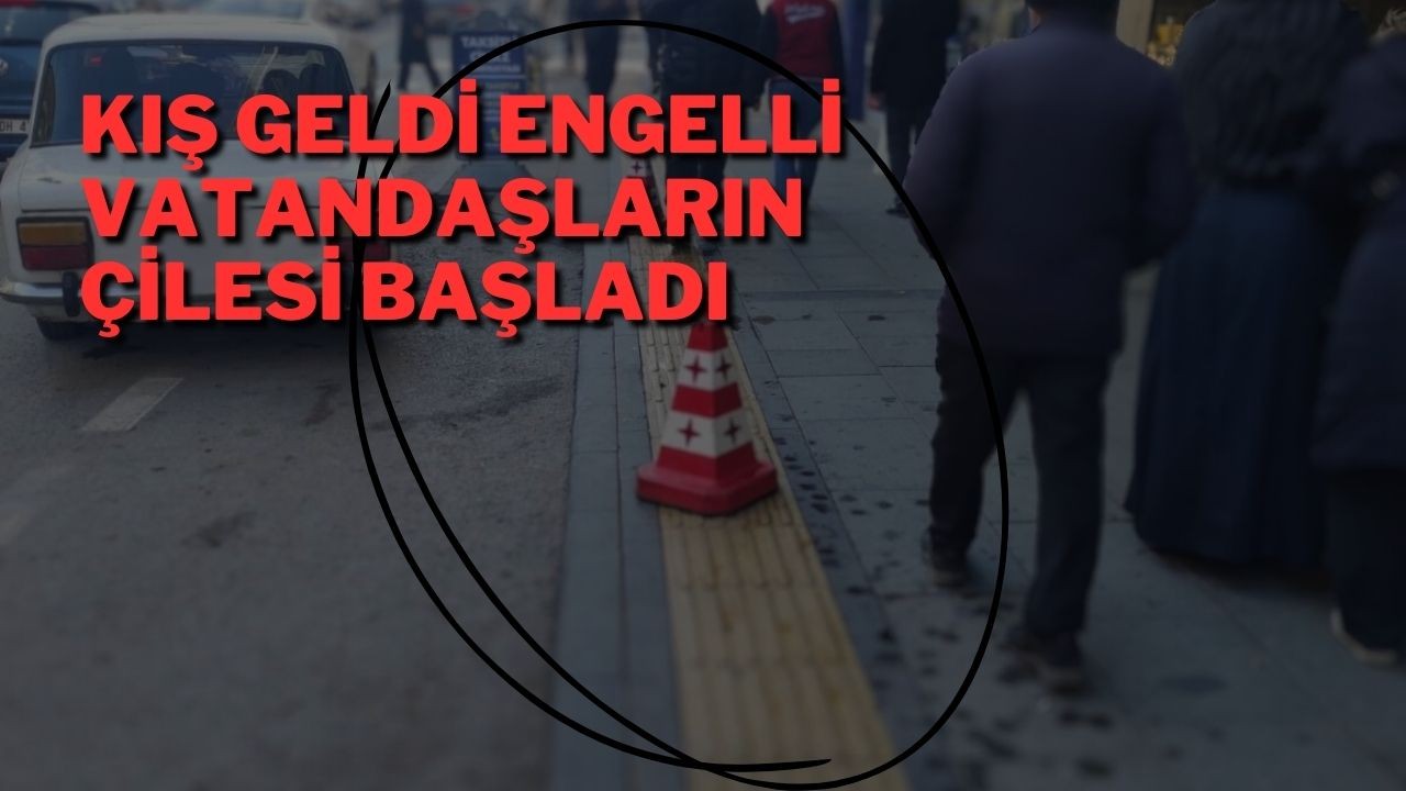 Kış Geldi Engelli Vatandaşların Çilesi Başladı