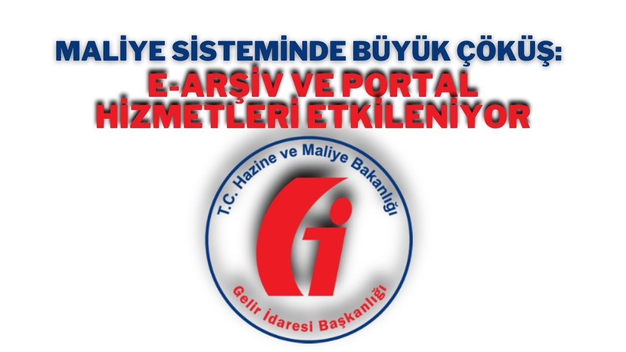 Maliye Sisteminde Büyük Çöküş: E-Arşiv ve Portal Hizmetleri Etkileniyor