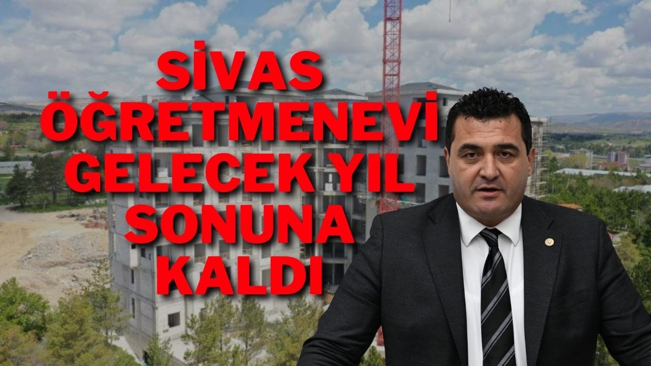 Sivas Öğretmenevi Gelecek Yıl Sonuna Kaldı