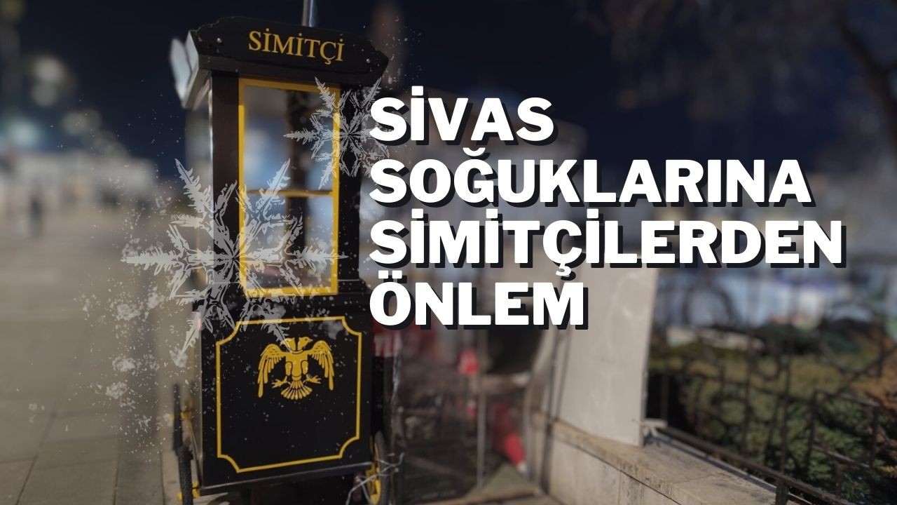 Sivas Soğuklarına Simitçilerden Önlem