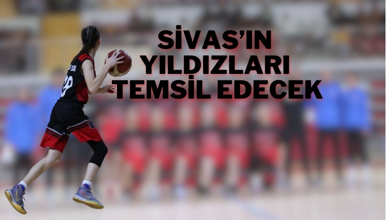 Sivas’ın Yıldızları Temsil Edecek