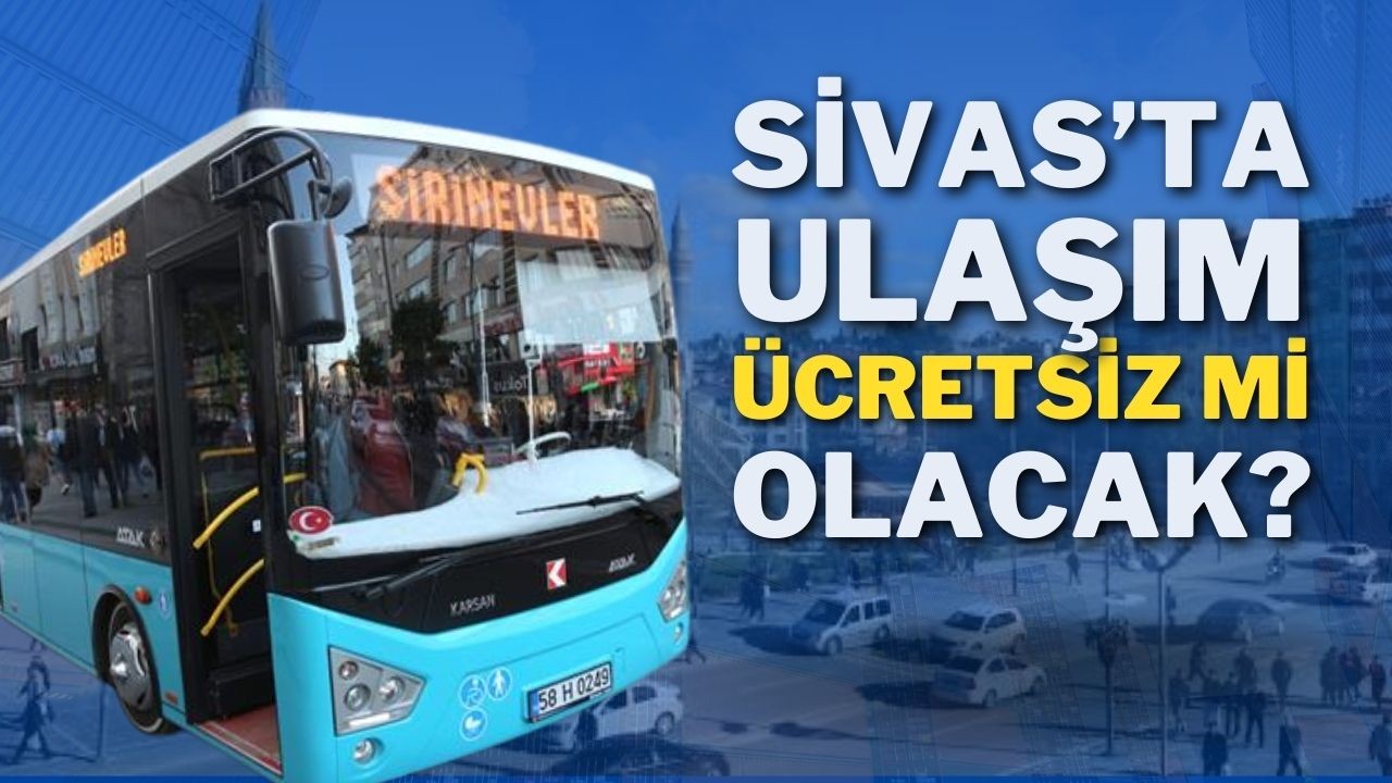 Sivas’ta Ulaşım Ücretsiz Mi Olacak?