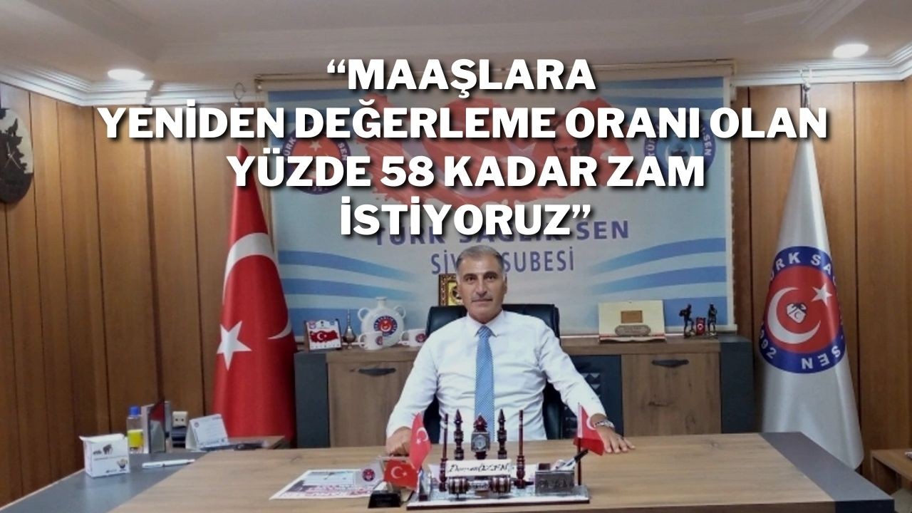 Maaşlara Yeniden Değerleme Oranı Olan Yüzde 58 Kadar Zam İstiyoruz