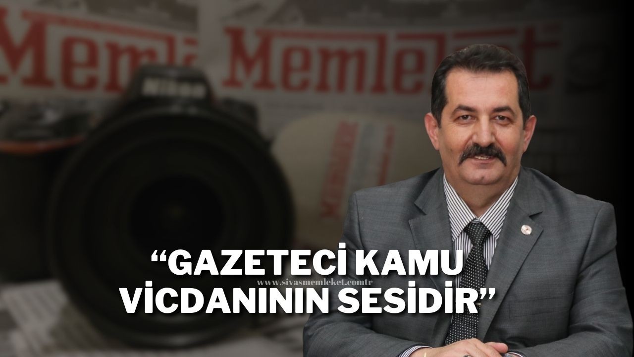 “Gazeteci Kamu Vicdanının Sesidir”