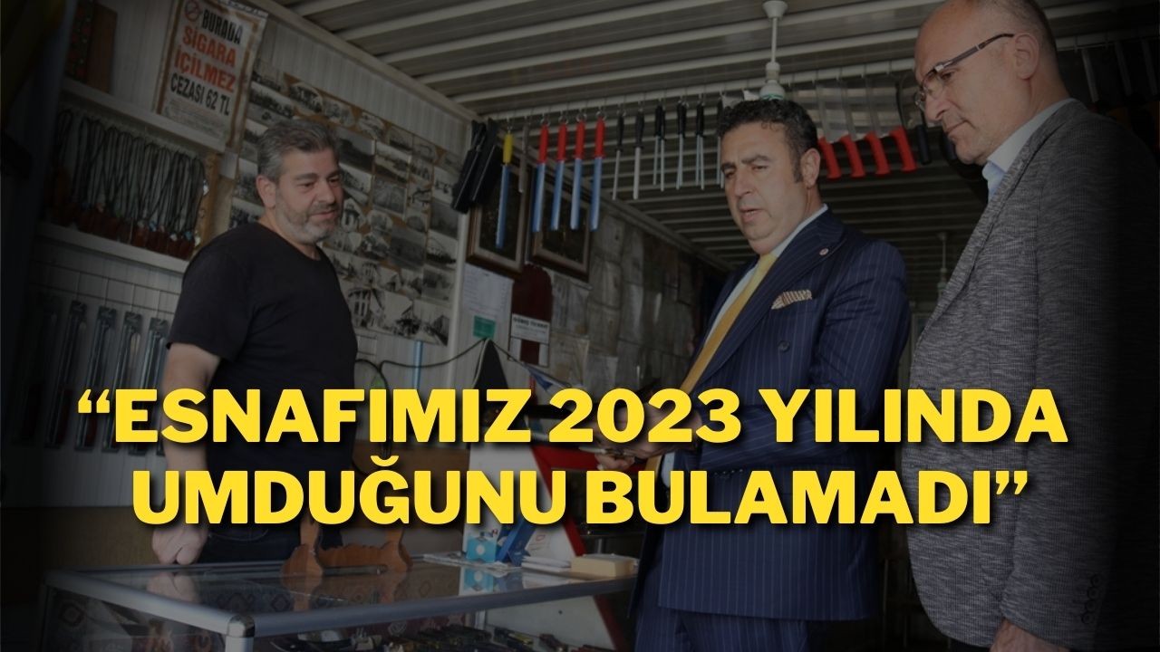 “Esnafımız 2023 Yılında Umduğunu Bulamadı “