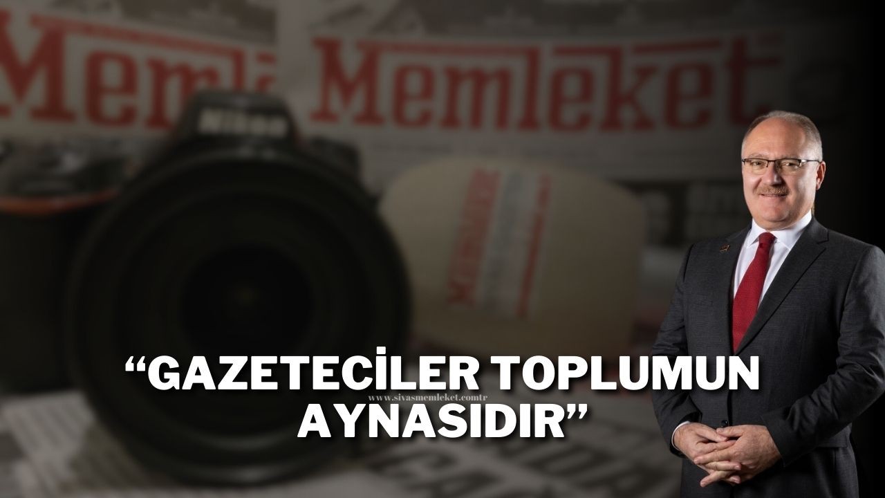 “Gazeteciler Toplumun Aynasıdır”