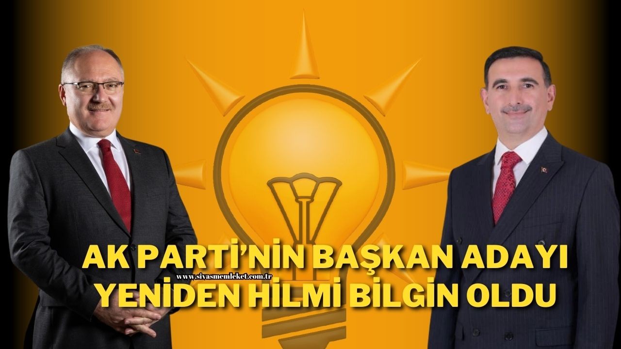 AK Parti’nin Başkan Adayı Yeniden Hilmi Bilgin Oldu