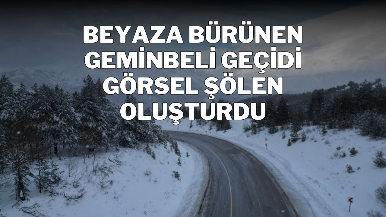 Beyaza Bürünen Geminbeli Geçidi Görsel Şölen Oluşturdu