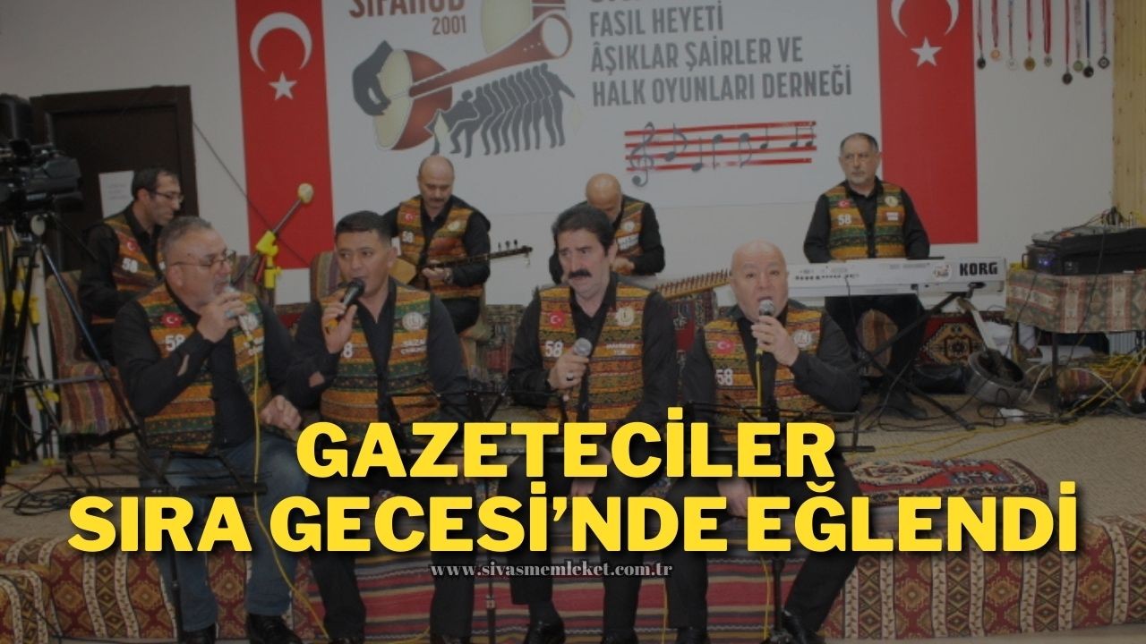 Gazeteciler Sıra Gecesi’nde Eğlendi