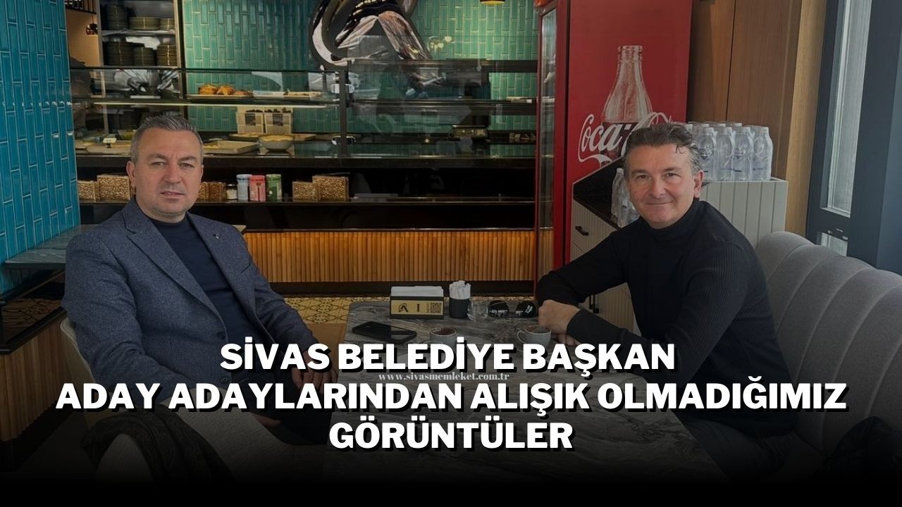 Sivas Belediye Başkan Aday Adaylarından Alışık Olmadığımız Görüntüler