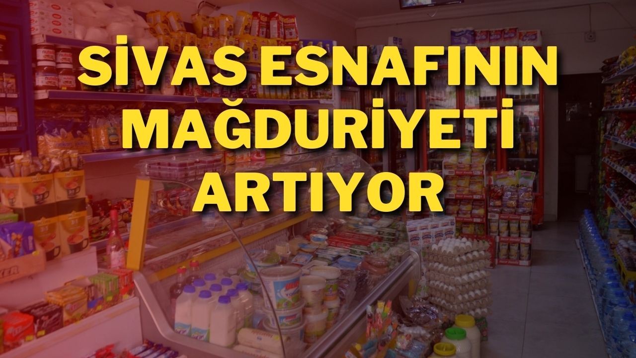 Sivas Esnafının Mağduriyeti Artıyor