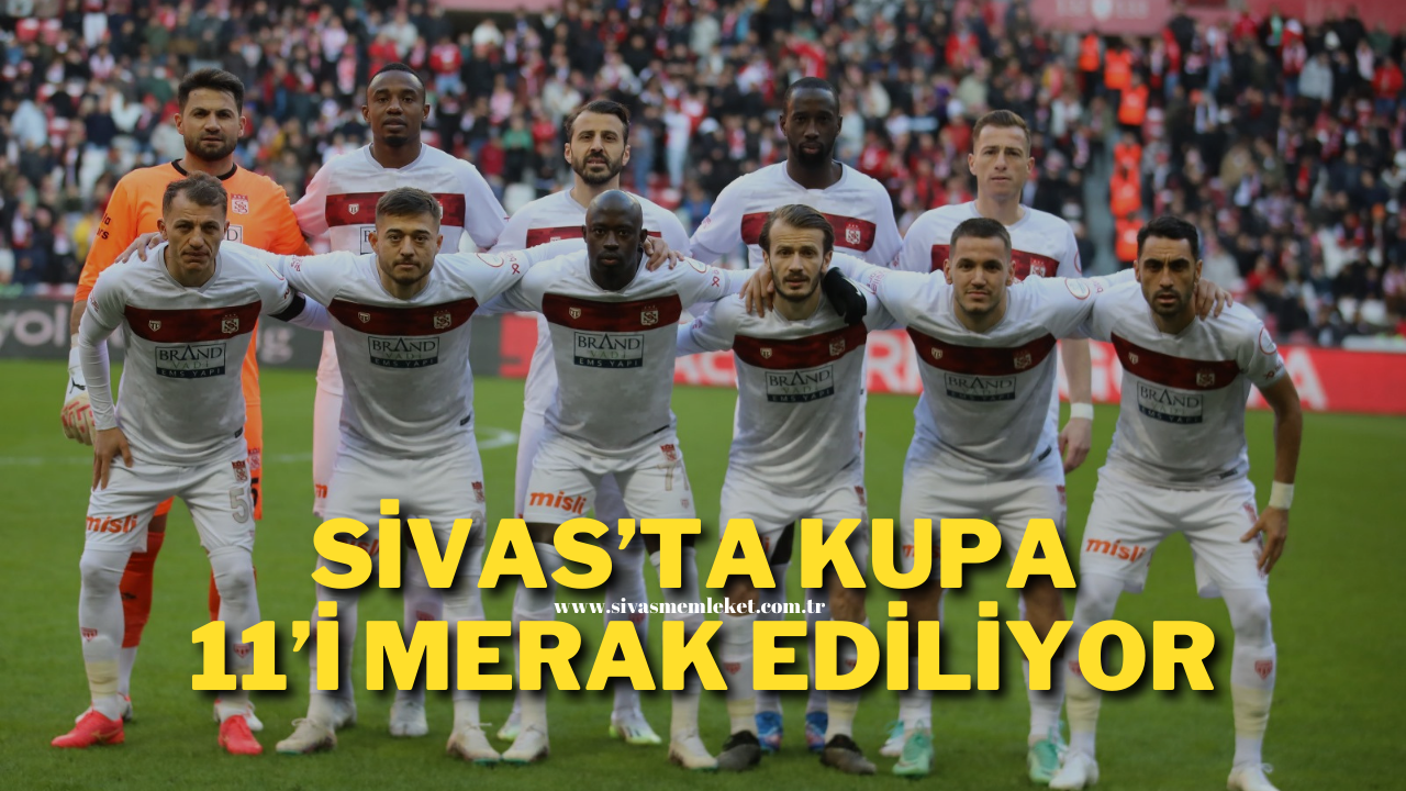 Sivas’ta Kupa 11’i Merak Ediliyor