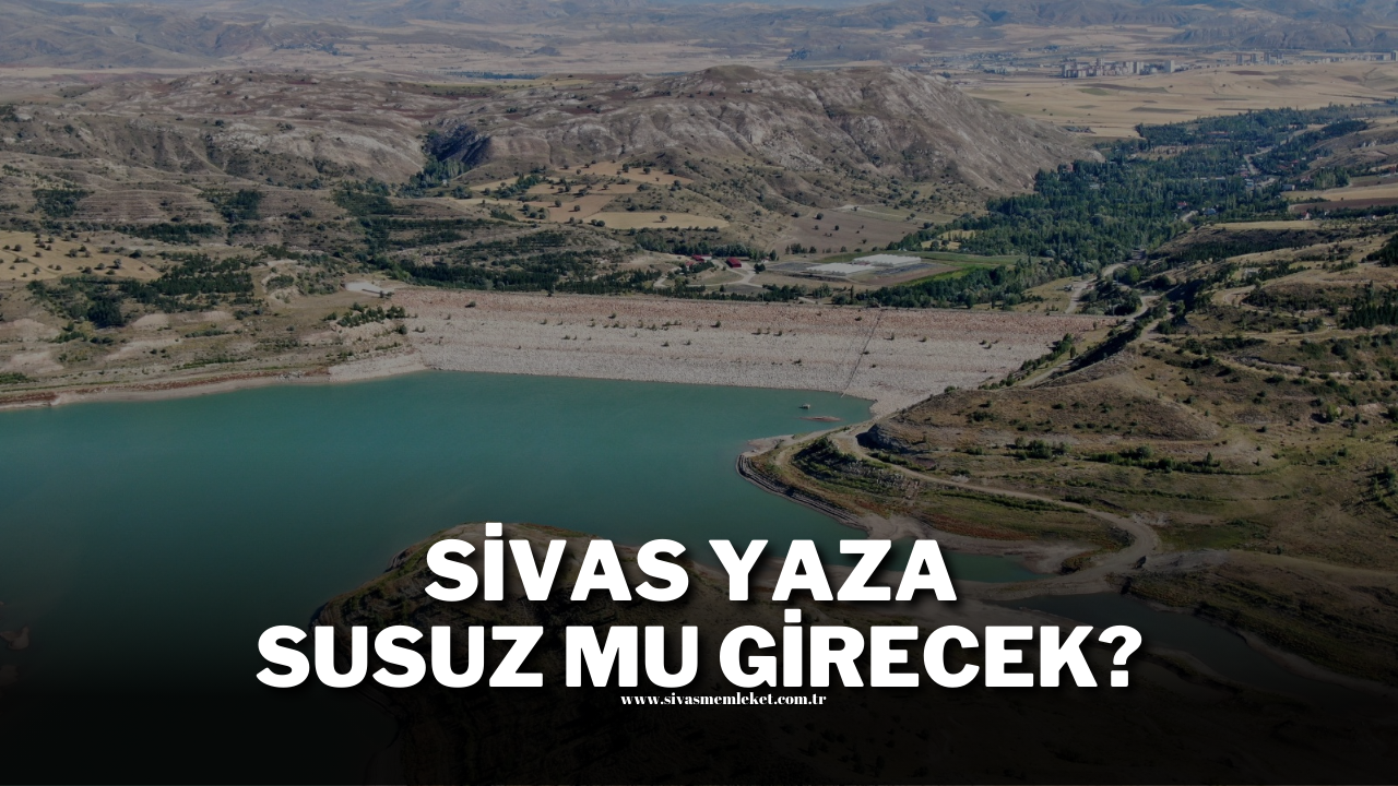 Sivas Yaza Susuz Mu Girecek?