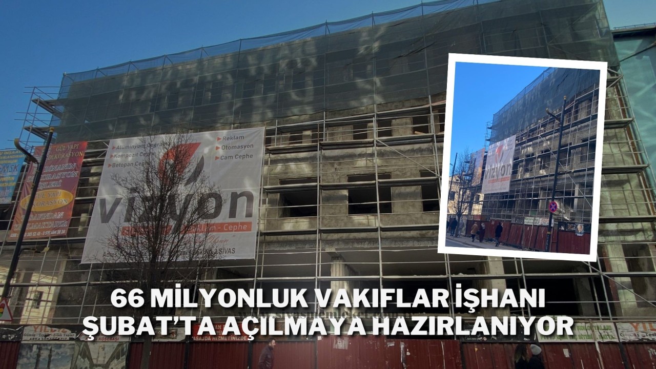 66 Milyonluk Vakıflar İşhanı Şubat’ta Açılmaya Hazırlanıyor