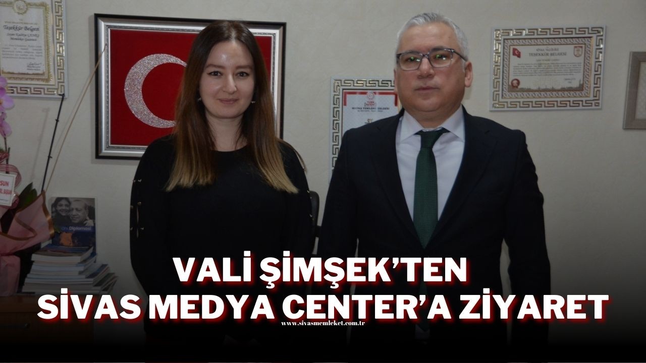 Vali Şimşek’ten Sivas Medya Center’a Ziyaret