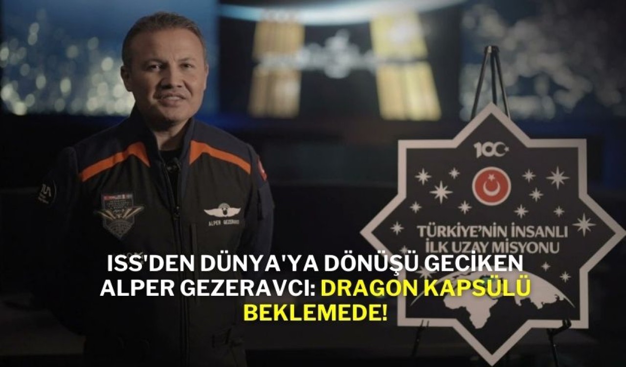 ISS'den Dünya'ya Dönüşü Geciken Alper Gezeravcı: Dragon Kapsülü Beklemede!