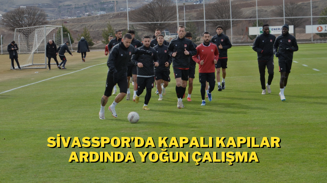 Sivasspor’da Kapalı Kapılar Ardında Yoğun Çalışma