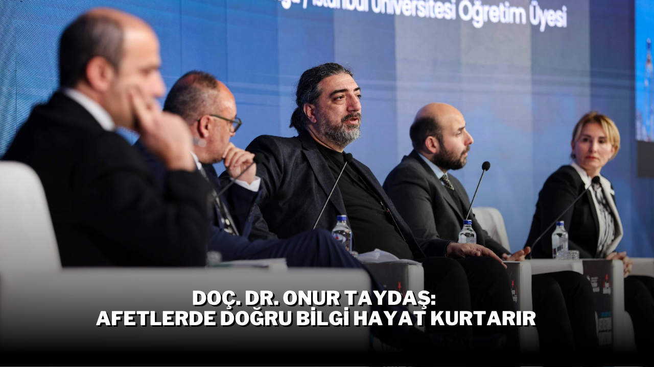 Doç. Dr. Onur Taydaş: Afetlerde Doğru Bilgi Hayat Kurtarır