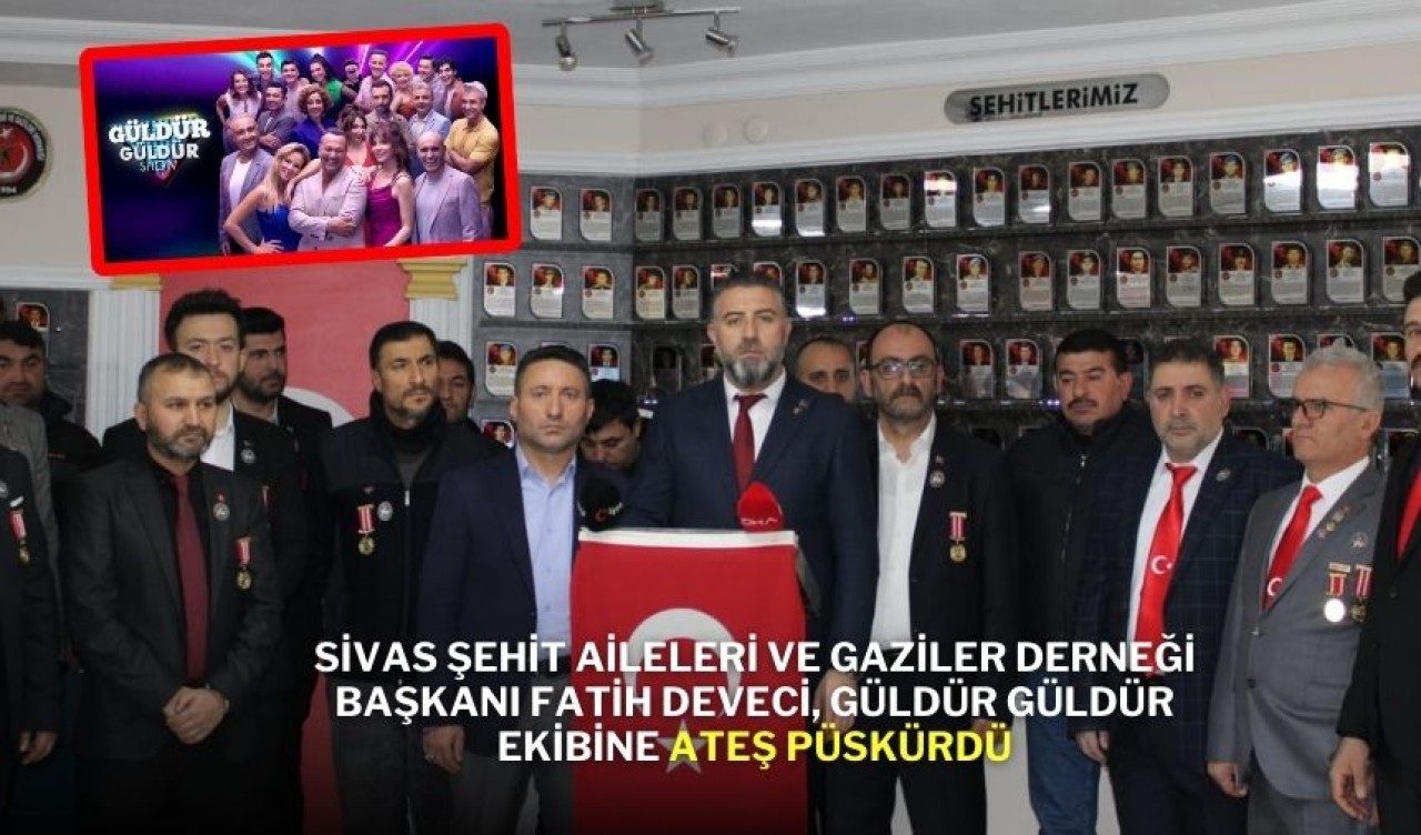 Sivas Şehit Aileleri ve Gaziler Derneği Başkanı Fatih Deveci,  Güldür Güldür Ekibine Ateş Püskürdü