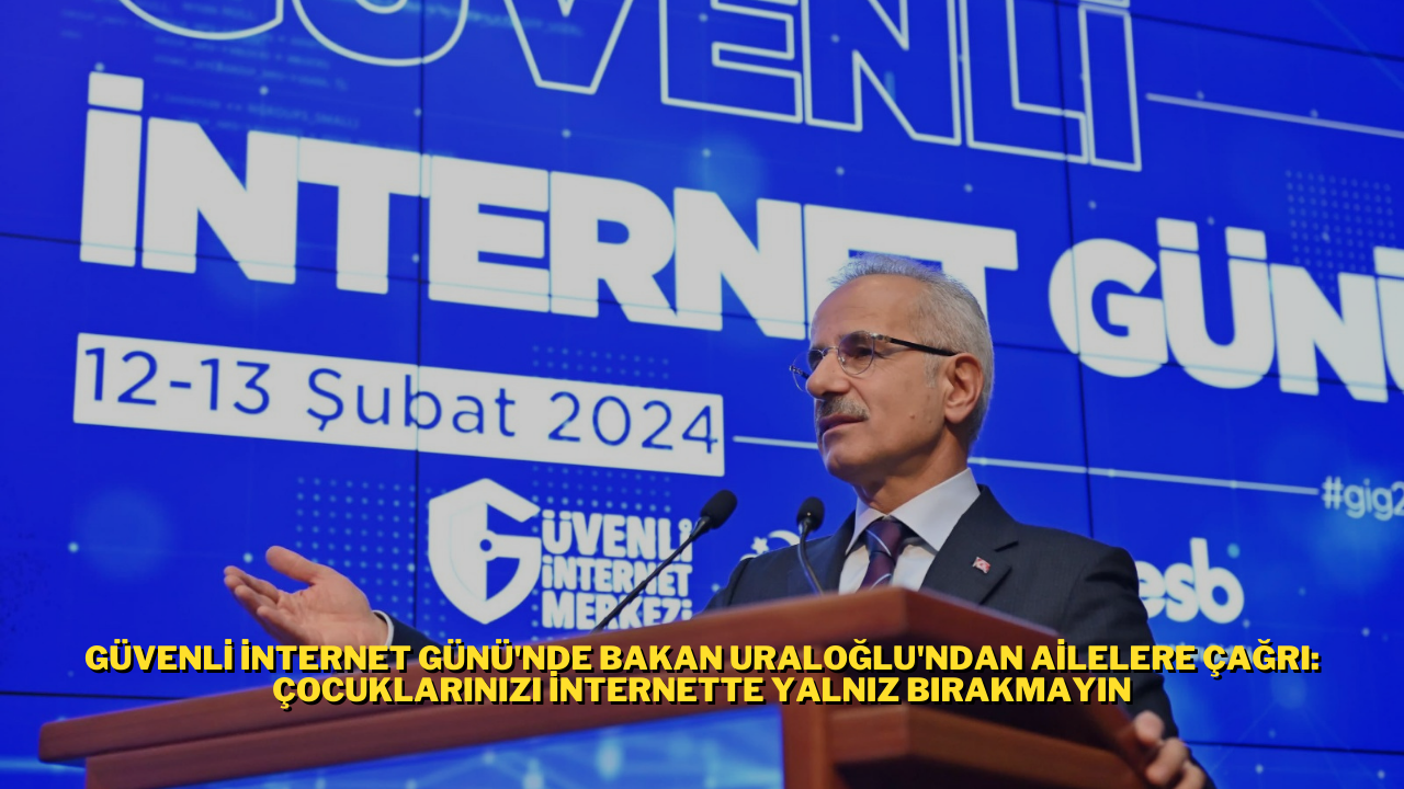 Güvenli İnternet Günü'nde Bakan Uraloğlu'ndan Ailelere Çağrı: Çocuklarınızı İnternette Yalnız Bırakmayın