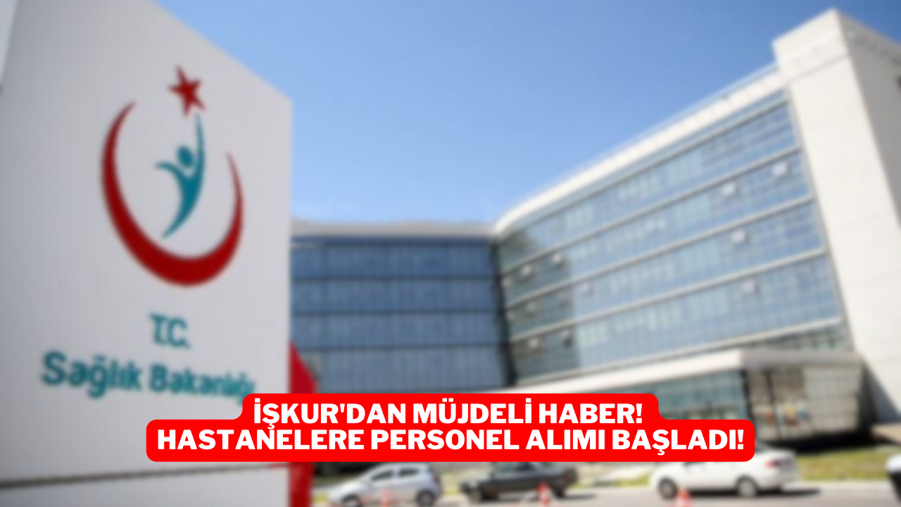 İŞKUR'dan Müjdeli Haber! Hastanelere Personel Alımı Başladı!