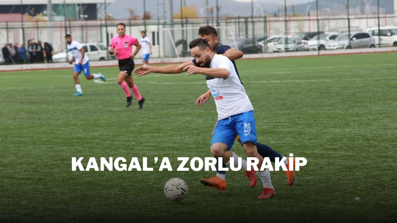 KANGAL’A ZORLU RAKİP