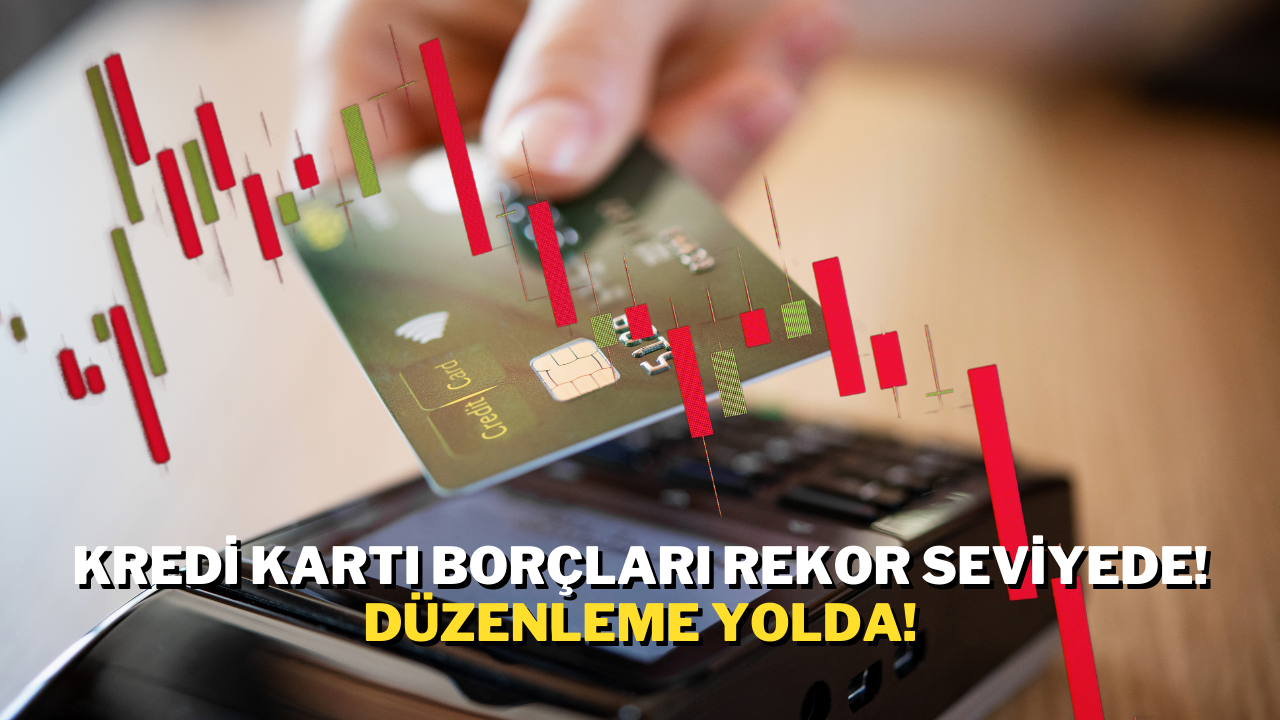 Kredi Kartı Borçları Rekor Seviyede! Düzenleme Yolda!