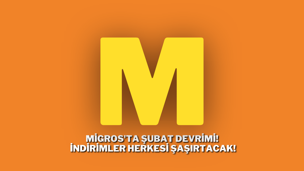 Migros'ta Şubat Devrimi! İndirimler Herkesi Şaşırtacak!