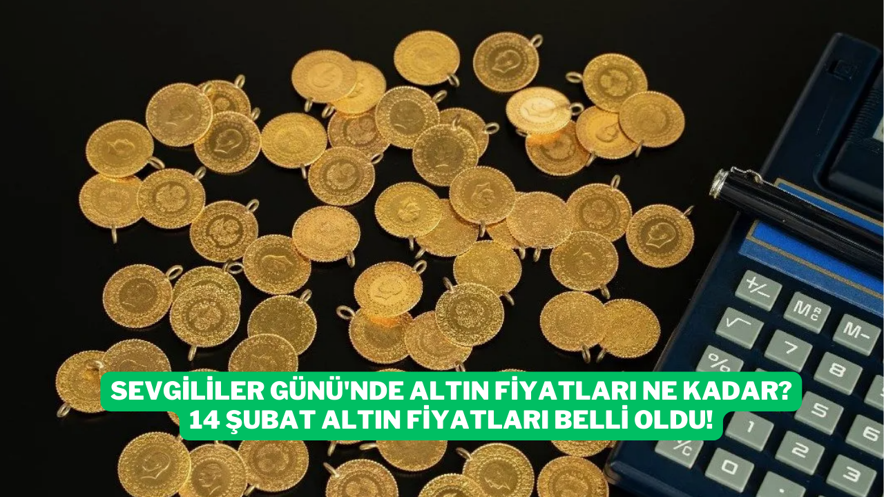 Sevgililer Günü'nde Altın Fiyatları Ne Kadar? 14 Şubat Altın Fiyatları Belli Oldu!