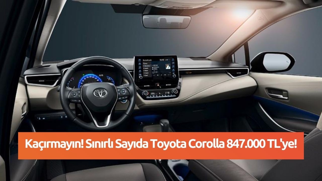 Kaçırmayın! Sınırlı Sayıda Toyota Corolla 847.000 TL'ye!