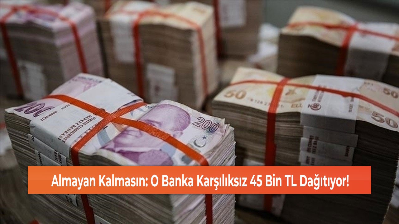 Almayan Kalmasın: O Banka Karşılıksız 45 Bin TL Dağıtıyor!