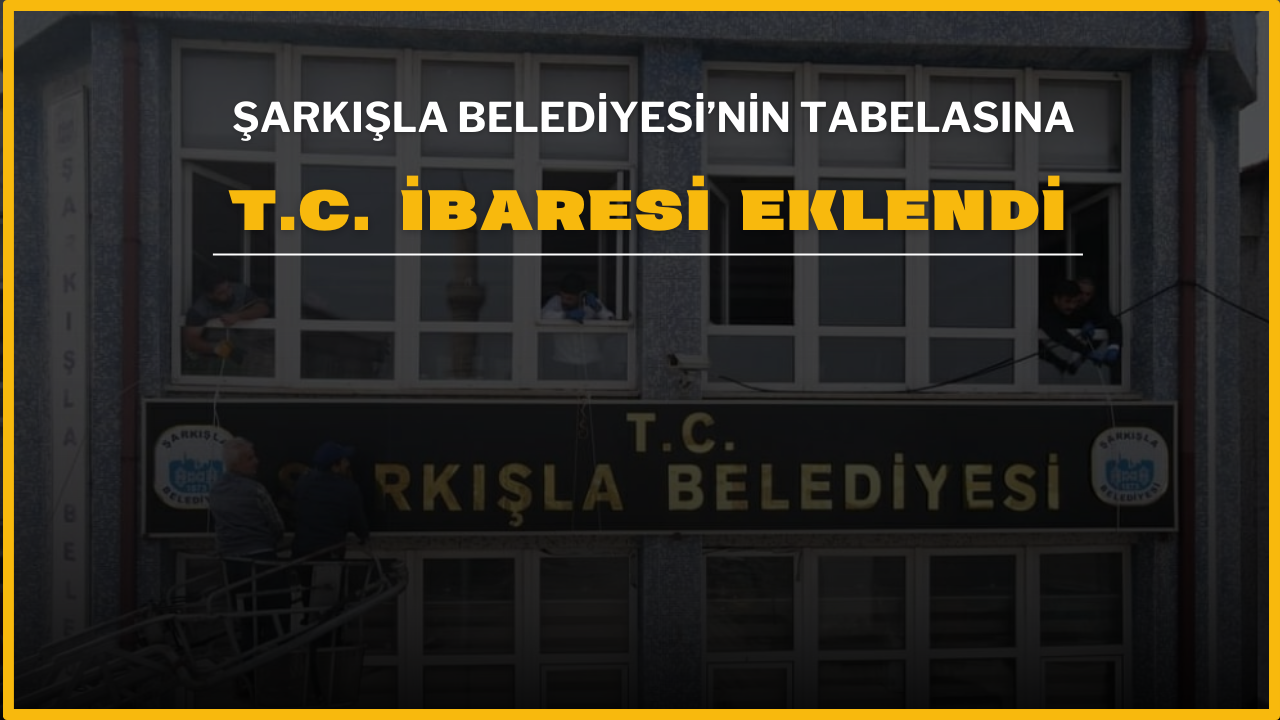 Şarkışla Belediyesi’nin Tabelasına T.C. İbaresi Eklendi