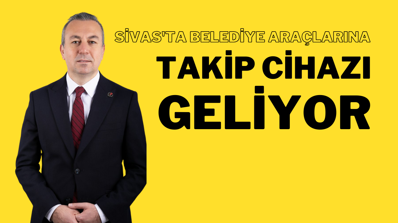 Sivas'ta Belediye Araçlarına Takip Cihazı Geliyor!